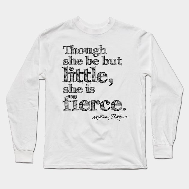 Shakespeare Little But Fierce Grunge Sketch Quote Long Sleeve T-Shirt by Styled Vintage